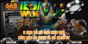 3 Mẹo Nổ Hũ Cực Hiệu Quả Đảm Bảo Áp Dụng Là Nổ Jackpot