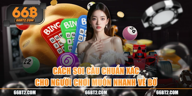 Cách Soi Cầu Chuẩn Xác Cho Người Chơi Muốn Nhanh Về Bờ