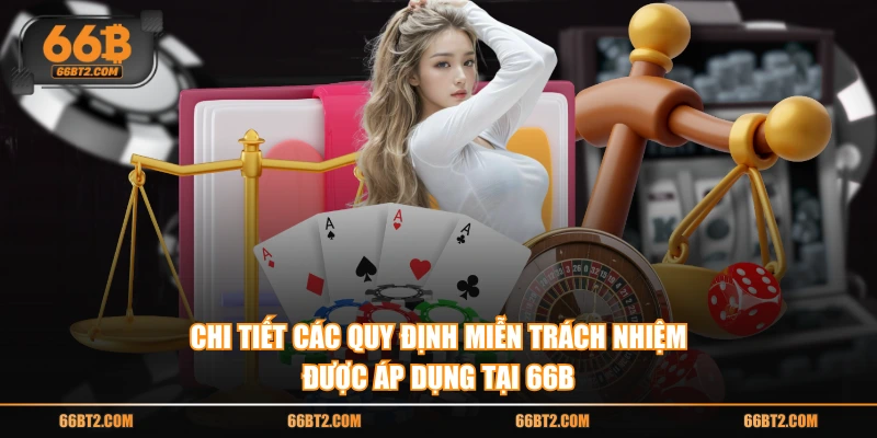 Chi tiết các quy định miễn trách nhiệm được áp dụng tại 66B