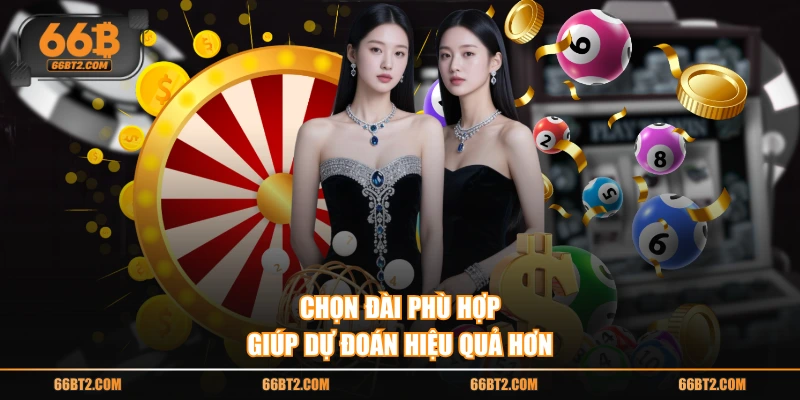 Chọn đài phù hợp giúp dự đoán hiệu quả hơn