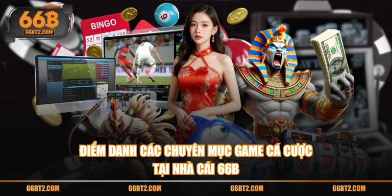 Điểm danh các chuyên mục game cá cược tại nhà cái 66B