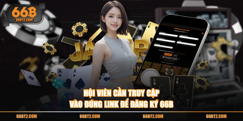 Hội viên cần truy cập vào đúng link để đăng ký 66B