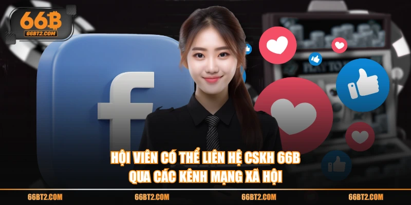 Hội viên có thể liên hệ CSKH 66B qua các kênh mạng xã hội