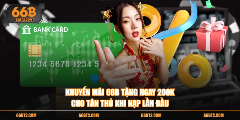Khuyến mãi 66B tặng ngay 200K cho tân thủ khi nạp lần đầu