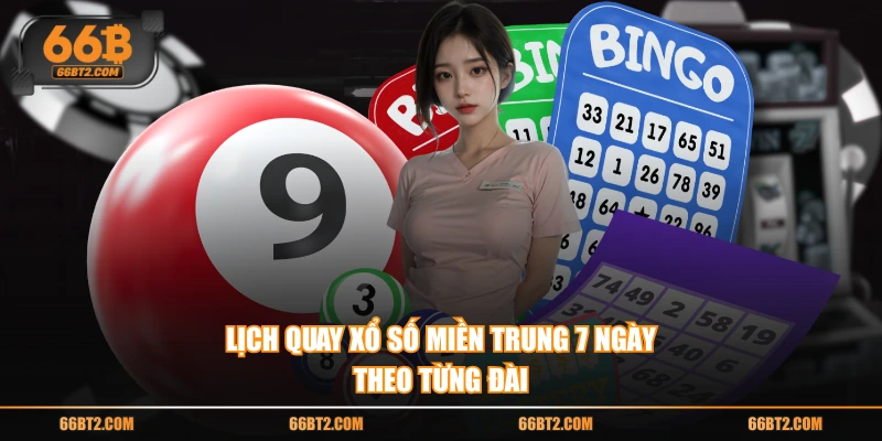 Lịch quay xổ số Miền Trung 7 ngày theo từng đài