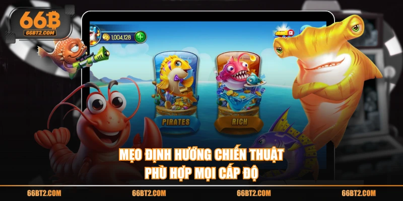 Mẹo định hướng chiến thuật phù hợp mọi cấp độ