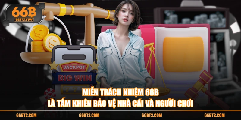 Miễn trách nhiệm 66B là tấm khiên bảo vệ nhà cái và người chơi