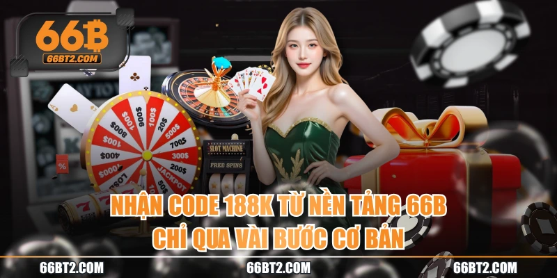 Nhận Code 188k Từ Nền Tảng 66B Chỉ Qua Vài Bước Cơ Bản