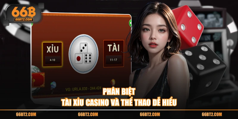 Phân biệt tài xỉu Casino và Thể thao dễ hiểu