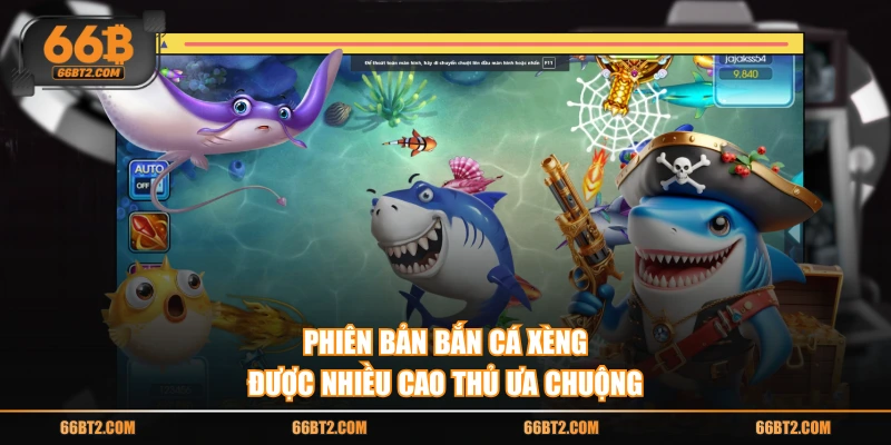 Phiên bản bắn cá xèng được nhiều cao thủ ưa chuộng