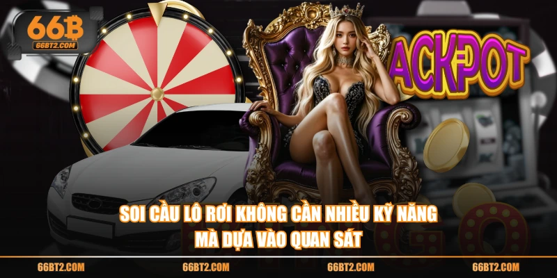 Soi cầu lô rơi không cần nhiều kỹ năng mà dựa vào quan sát